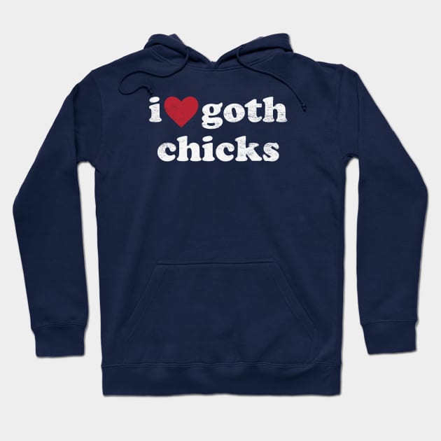 I Love Goth Chicks - Funny Gothic Humor Hoodie by TwistedCharm